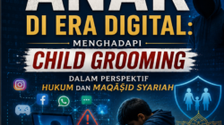 PERLINDUNGAN ANAK DI ERA DIGITAL: MENGHADAPI CHILD GROOMING DALAM PERSPEKTIF HUKUM DAN MAQĀṢID SYARIAH